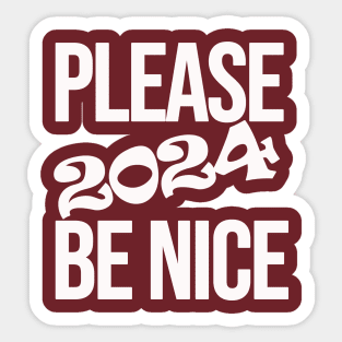 Please 2024 Be Nice Sticker